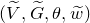 left parenthesis upper V overtilde comma upper G overtilde comma theta comma w overtilde right parenthesis