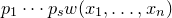 p 1 midline horizontal ellipsis p Subscript s Baseline w left parenthesis x 1 comma ellipsis comma x Subscript n Baseline right parenthesis