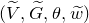 left parenthesis upper V overtilde comma upper G overtilde comma theta comma w overtilde right parenthesis
