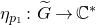 eta Subscript p 1 Baseline colon upper G overtilde right arrow double struck upper C Superscript asterisk