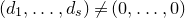 left parenthesis d 1 comma ellipsis comma d Subscript s Baseline right parenthesis not equals left parenthesis 0 comma ellipsis comma 0 right parenthesis