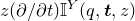 z left parenthesis partial differential slash partial differential t right parenthesis double struck upper I Superscript upper Y Baseline left parenthesis q comma bold italic t comma z right parenthesis