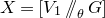 upper X equals left bracket upper V 1 slash slash Subscript theta Baseline upper G right bracket