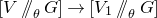 left bracket upper V slash slash Subscript theta Baseline upper G right bracket right arrow left bracket upper V 1 slash slash Subscript theta Baseline upper G right bracket
