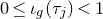 0 less than or equals iota Subscript g Baseline left parenthesis tau Subscript j Baseline right parenthesis less than 1