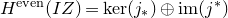 upper H Superscript e v e n Baseline left parenthesis upper I upper Z right parenthesis equals kernel left parenthesis j Subscript asterisk Baseline right parenthesis circled plus im left parenthesis j Superscript asterisk Baseline right parenthesis