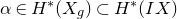 alpha element of upper H Superscript asterisk Baseline left parenthesis upper X Subscript g Baseline right parenthesis subset of upper H Superscript asterisk Baseline left parenthesis upper I upper X right parenthesis