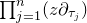 product Underscript j equals 1 Overscript n Endscripts left parenthesis z partial differential Subscript tau Sub Subscript j Subscript Baseline right parenthesis