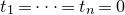 t 1 equals midline horizontal ellipsis equals t Subscript n Baseline equals 0