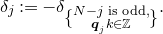 delta Subscript j Baseline colon equals minus delta Subscript StartBinomialOrMatrix upper N minus j is odd comma Choose bold italic q Sub Subscript j Subscript k element of double struck upper Z EndBinomialOrMatrix Baseline period