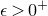 epsilon greater than 0 Superscript plus