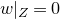 w vertical bar Subscript upper Z Baseline equals 0