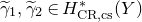 gamma overtilde Subscript 1 Baseline comma gamma overtilde Subscript 2 Baseline element of upper H Subscript normal upper C normal upper R comma normal c normal s Superscript asterisk Baseline left parenthesis upper Y right parenthesis