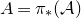 upper A equals pi Subscript asterisk Baseline left parenthesis script upper A right parenthesis