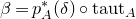 beta equals p Subscript upper A Superscript asterisk Baseline left parenthesis delta right parenthesis ring t a u t Subscript upper A