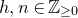 h comma n element of double struck upper Z Subscript greater than or equals 0 Baseline