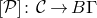 left bracket script upper P right bracket colon script upper C right arrow upper B normal upper Gamma