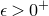 epsilon greater than 0 Superscript plus