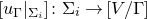 left bracket u Subscript normal upper Gamma Baseline vertical bar Subscript normal upper Sigma Sub Subscript i Subscript Baseline right bracket colon normal upper Sigma Subscript i Baseline right arrow left bracket upper V divided by normal upper Gamma right bracket
