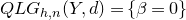 upper Q upper L upper G Subscript h comma n Baseline left parenthesis upper Y comma d right parenthesis equals left brace beta equals 0 right brace
