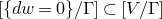 left bracket left brace d w equals 0 right brace divided by normal upper Gamma right bracket subset of left bracket upper V divided by normal upper Gamma right bracket