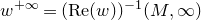 w Superscript plus normal infinity Baseline equals left parenthesis normal upper R normal e left parenthesis w right parenthesis right parenthesis Superscript negative 1 Baseline left parenthesis upper M comma normal infinity right parenthesis