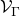 script upper V Subscript normal upper Gamma