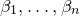 beta 1 comma ellipsis comma beta Subscript n Baseline