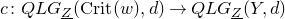 c colon upper Q upper L upper G Subscript upper Z underbar Baseline left parenthesis normal upper C normal r normal i normal t left parenthesis w right parenthesis comma d right parenthesis right arrow upper Q upper L upper G Subscript upper Z underbar Baseline left parenthesis upper Y comma d right parenthesis