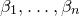 beta 1 comma ellipsis comma beta Subscript n Baseline