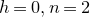 h equals 0 comma n equals 2