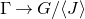 normal upper Gamma right arrow upper G divided by left angle bracket upper J right angle bracket