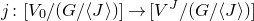 j colon left bracket upper V 0 divided by left parenthesis upper G divided by left angle bracket upper J right angle bracket right parenthesis right bracket right arrow left bracket upper V Superscript upper J Baseline divided by left parenthesis upper G divided by left angle bracket upper J right angle bracket right parenthesis right bracket