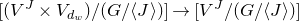 left bracket left parenthesis upper V Superscript upper J Baseline times upper V Subscript d Sub Subscript w Subscript Baseline right parenthesis divided by left parenthesis upper G divided by left angle bracket upper J right angle bracket right parenthesis right bracket right arrow left bracket upper V Superscript upper J Baseline divided by left parenthesis upper G divided by left angle bracket upper J right angle bracket right parenthesis right bracket