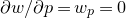 partial differential w divided by partial differential p equals w Subscript p Baseline equals 0