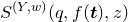upper S Superscript left parenthesis upper Y comma w right parenthesis Baseline left parenthesis q comma f left parenthesis bold italic t right parenthesis comma z right parenthesis