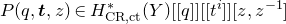 upper P left parenthesis q comma bold italic t comma z right parenthesis element of upper H Subscript normal upper C normal upper R comma normal c normal t Superscript asterisk Baseline left parenthesis upper Y right parenthesis left bracket left bracket q right bracket right bracket left bracket left bracket t Superscript i Baseline right bracket right bracket left bracket z comma z Superscript negative 1 Baseline right bracket