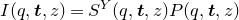 upper I left parenthesis q comma bold italic t comma z right parenthesis equals upper S Superscript upper Y Baseline left parenthesis q comma bold italic t comma z right parenthesis upper P left parenthesis q comma bold italic t comma z right parenthesis