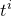 t Superscript i