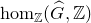 hom Subscript double struck upper Z Baseline left parenthesis ModifyingAbove upper G With caret comma double struck upper Z right parenthesis