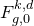 upper F Subscript g comma 0 Superscript k comma d