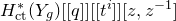 upper H Subscript normal c normal t Superscript asterisk Baseline left parenthesis upper Y Subscript g Baseline right parenthesis left bracket left bracket q right bracket right bracket left bracket left bracket t Superscript i Baseline right bracket right bracket left bracket z comma z Superscript negative 1 Baseline right bracket