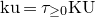 normal k normal u equals tau Subscript greater than or equals 0 Baseline normal upper K normal upper U