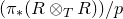 left parenthesis pi Subscript asterisk Baseline left parenthesis upper R circled times Subscript upper T Baseline upper R right parenthesis right parenthesis divided by p