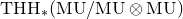 upper T upper H upper H Subscript asterisk Baseline left parenthesis normal upper M normal upper U divided by normal upper M normal upper U circled times normal upper M normal upper U right parenthesis