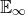 double struck upper E Subscript normal infinity
