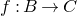 f colon upper B right arrow upper C