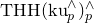 upper T upper H upper H left parenthesis normal k normal u Subscript p Superscript and Baseline right parenthesis Subscript p Superscript and
