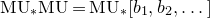 normal upper M normal upper U Subscript asterisk Baseline normal upper M normal upper U equals normal upper M normal upper U Subscript asterisk Baseline left bracket b 1 comma b 2 comma ellipsis right bracket