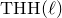 upper T upper H upper H left parenthesis script l right parenthesis